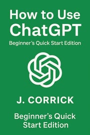 How To Use ChatGPT Beginners QuickStart Edition - for seniors, carers & non-technical peopl