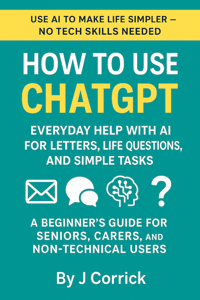 How to Use ChatGPT - A Beginners Guide for for seniors, carers & non-technical peopl